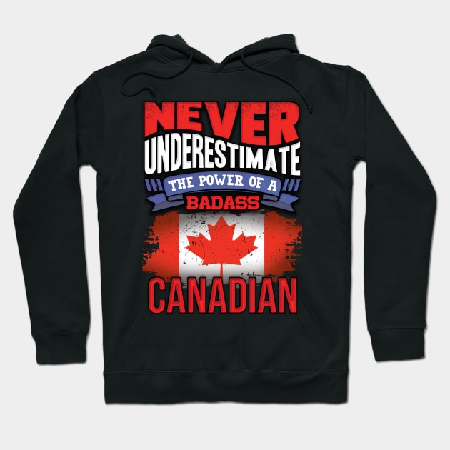 Never Underestimate The Power Of A Badass Canadian - Gift For Canadian With Canadian Flag Heritage Roots From Canada Hoodie by giftideas